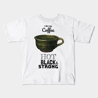 My Coffee Hot Black and Strong Kids T-Shirt